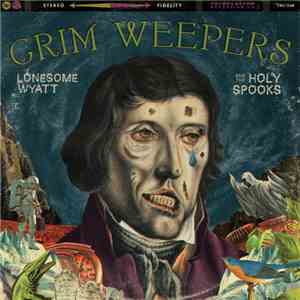 Lonesome Wyatt And The Holy Spooks - Grim Weepers