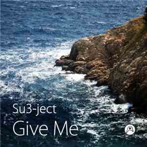 Su3-ject - Give Me