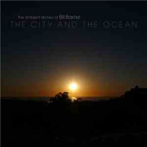 The Ambient Drones Of Bill Baxter - The City And The Ocean