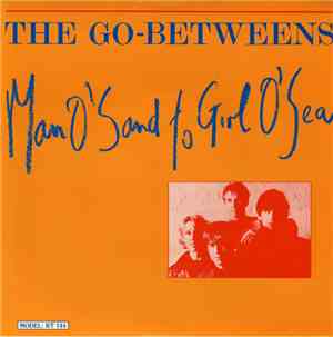The Go-Betweens - Man O'Sand To Girl O'Sea