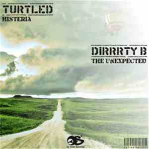 Turtled / Dirrrty B - Histeria / The Unexpected