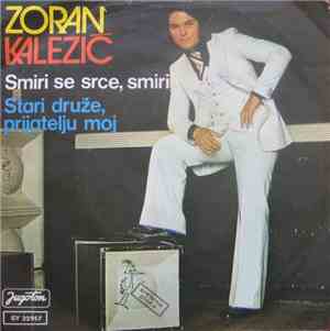 Zoran Kalezić - Smiri Se Srce, Smiri / Stari Druže, Prijatelju Moj