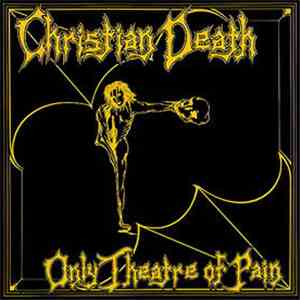 Christian Death - Only Theatre Of Pain