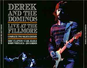 Derek & The Dominos - Live At The Fillmore The Complete Edition