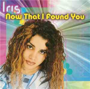 Iris  - Now That I Found You