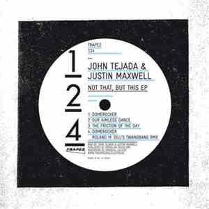 John Tejada & Justin Maxwell - Not That, But This EP