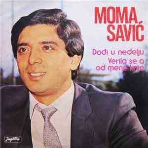Moma Savić - Dođi U Nedelju / Verila Se, A Od Mene Krije