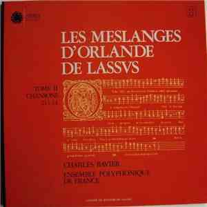 Orlande de Lassvs - Charles Ravier, Ensemble Polyphonique De France - Les Meslanges D'Orlande De Lassus - Tome II - Chansons 21 À 44