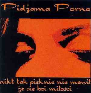 Pidżama Porno - Nikt Tak Pięknie Nie Mówił Że Się Boi Miłości