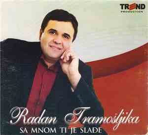 Radan Tramošljika - Sa Mnom Ti Je Slađe