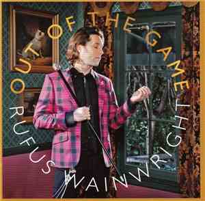 Rufus Wainwright - Out Of The Game