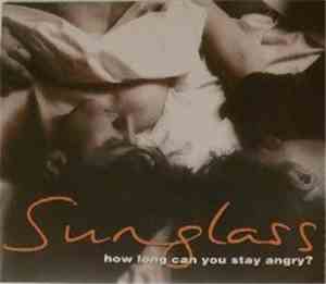 Sunglass - How Long Can You Stay Angry?