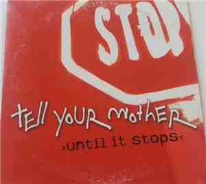 Tell Your Mother - Until It Stops