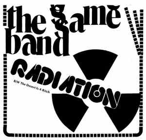 The Same Band - Radiation / The Desert Is A Bitch