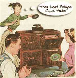 Tres Lost Amigos - Club Fader