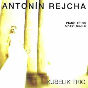 Antonín Rejcha, Kubelik Trio - Piano Trios, Op. 101 No. 4 - 6