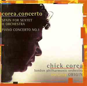 Chick Corea - London Philharmonic Orchestra Featuring Origin  - Corea.Concerto: Spain For Sextet & Orchestra / Piano Concerto No.1