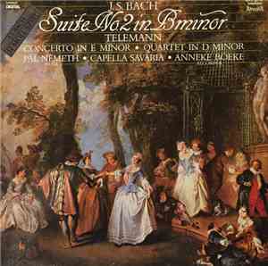 J. S. Bach, Telemann, Pál Németh, Capella Savaria, Anneke Boeke - Suite No. 2 In B Minor / Concerto In E Minor / Quartet In D Minor