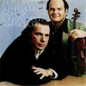 Jaime Laredo, Glenn Gould - Bach - The Six Sonatas For Violin And Harpsicho ...
