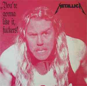 Metallica - You're Gonna Like It, Fuckers!