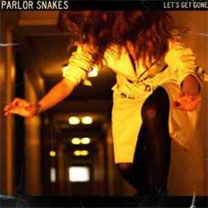 Parlor Snakes - Let's Get Gone