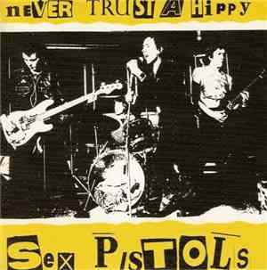 Sex Pistols - Never Trust A Hippy