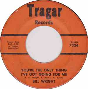 Bill Wright - You're The Only Thing I've Got Going For Me / You Got A Spell On Me