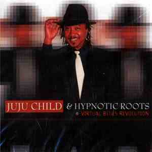 Juju Child & Hypnotic Roots - Virtual Blues Revolution