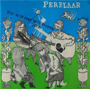 Perelaar - Dat Wie Het Wil Horen Ziet
