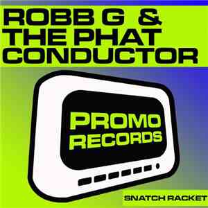 Robb G & The Phat Conductor - Snatch Racket