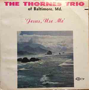 The Thornes Trio - Jesus, Use Me