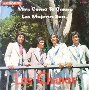 Los Chanos - Mira Cómo Te Quiero / Las Mujeres Son