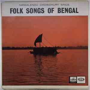 Nirmalendu Chowdhury - Nirmalendu Chowdhury Sings Folk Songs Of Bengal