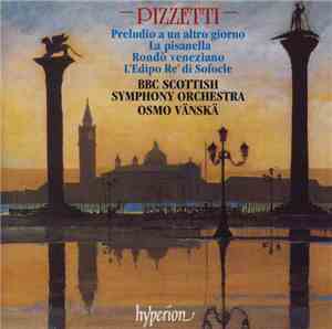 Pizzetti, BBC Scottish Symphony Orchestra, Osmo Vänskä - Preludio A Un Altr ...