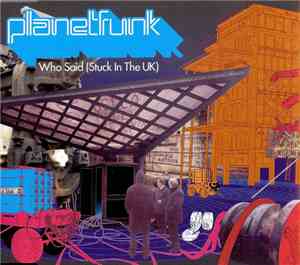 Planet Funk - Who Said (Stuck In The UK)