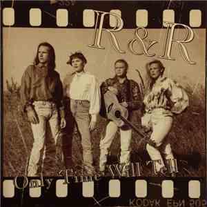 R&R  - Only Time Will Tell