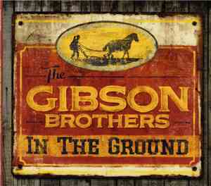 The Gibson Brothers - In The Ground