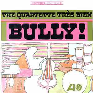 The Quartette Très Bien - Bully!