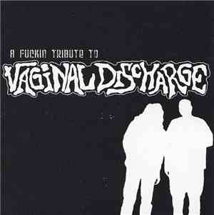 Various - A Fuckin Tribute To Vaginal Discharge