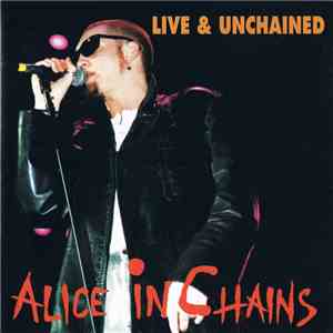 Alice In Chains - Live & Unchained