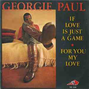 Georgie Paul - If Love Is Just A Game / For You My Love