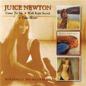 Juice Newton - Come To Me/Well Kept Secret/Take Heart