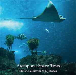 Stefano Ghittoni & DJ Rocca - Atemporal Space Tests