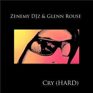Zenemy DJz & Glenn Rouse - Cry (HARD)