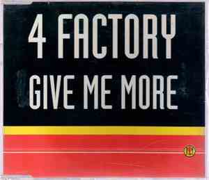 4 Factory - Give Me More
