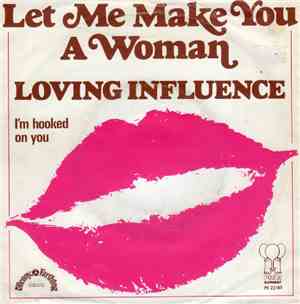 Loving Influence - Let Me Make You A Woman / I'm Hooked On You