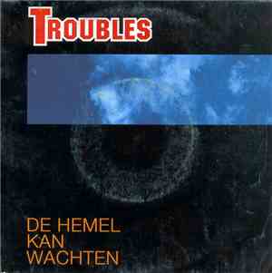 Troubles  - De Hemel Kan Wachten