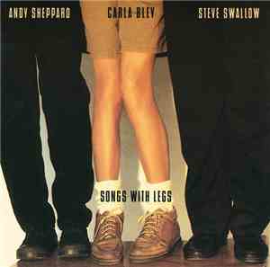 Carla Bley / Andy Sheppard / Steve Swallow - Songs With Legs