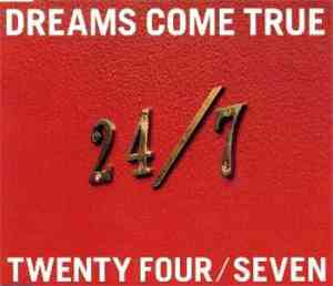 Dreams Come True -  24/7 Twenty Four Seven