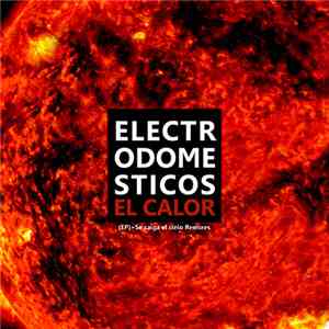Electrodomésticos - El Calor (EP) + Se Caiga El Cielo Remixes